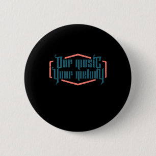 Our Music Your Melody Button