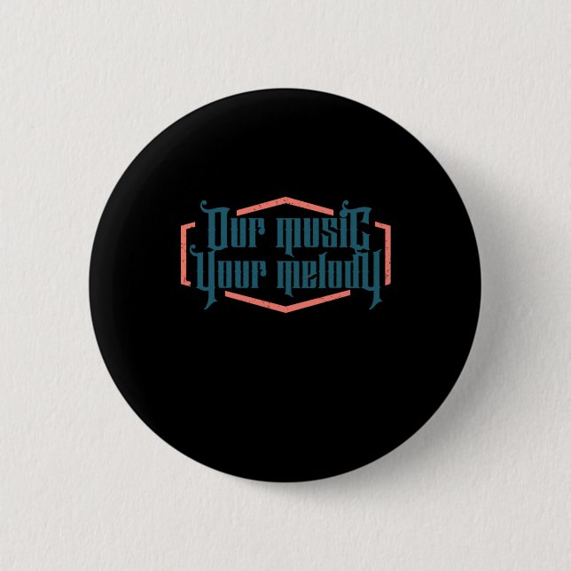 Our Music Your Melody Button (Front)