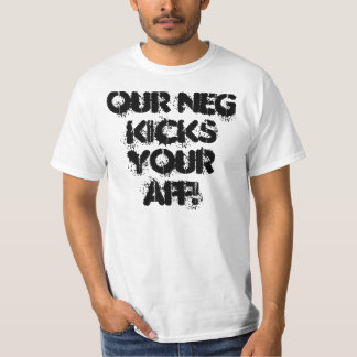 Our Neg kicks your AFF! T-Shirt