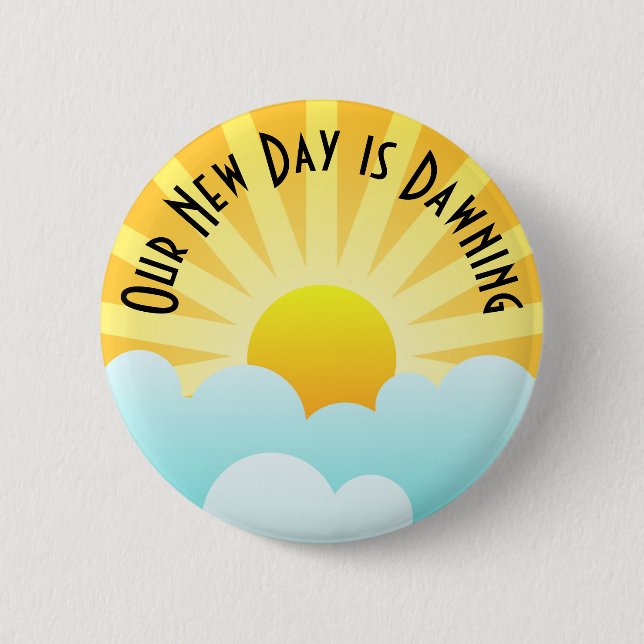 Our New Day is Dawning Button (Front)