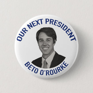 Our Next President Beto O' Rourke Button