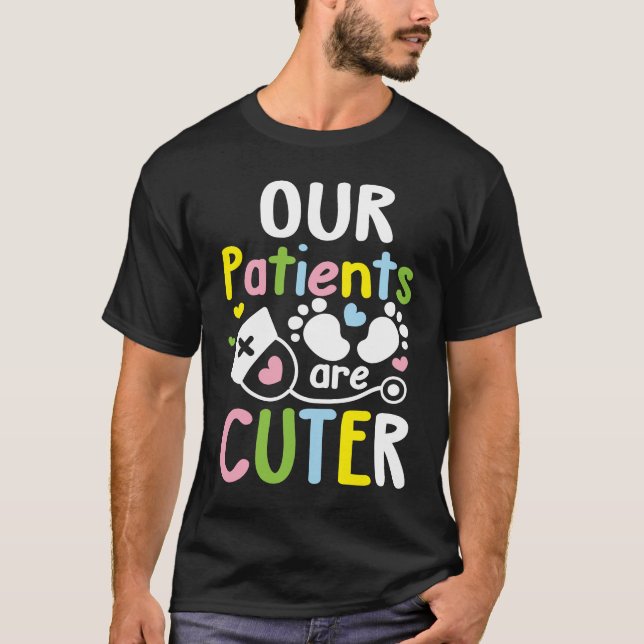 Our Patients are Cuter - Pediatric Nurse T-Shirt (Front)