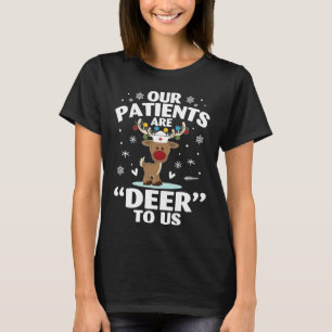 Our Patients Are Deer To Us Christmas T-Shirt