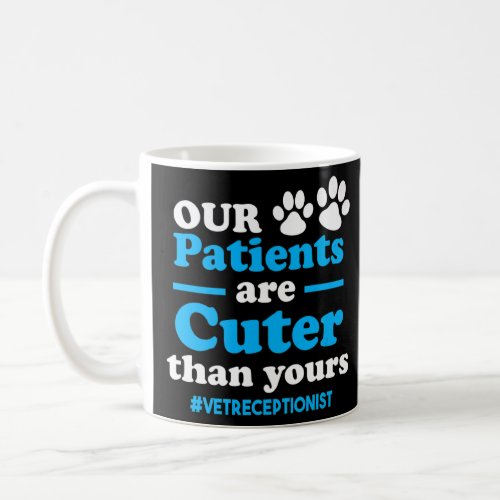 Our Patients Cuter Than Yours Vet Receptionist Ani Coffee Mug