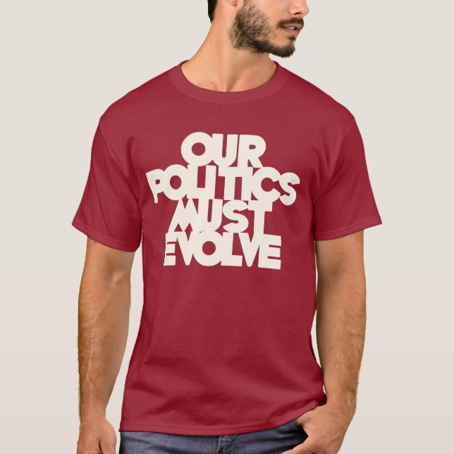 Our Politics Must Evolve T-Shirt (Front)