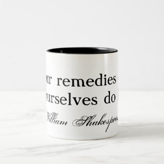 Our remedies oft in ourselves do lie - Shakespeare Two-Tone Coffee Mug