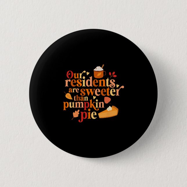 Our Residents Are Sweeter Than Pumpkin Pie Fall Ap Button (Front)
