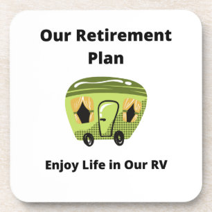 Our Retirement Plan, Enjoy Life in Our RV on a  Beverage Coaster