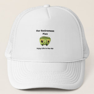 Our Retirement Plan Enjoy Life in Our RV on a hat. Trucker Hat