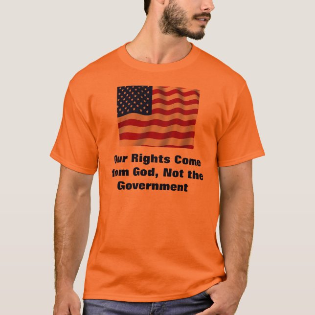 Our Rights Come from God, Not the Government T-Shirt (Front)