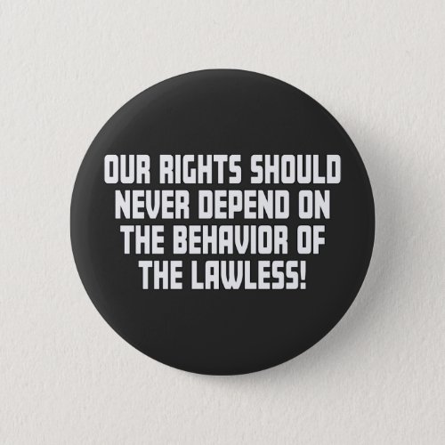 Our Rights Should Never Depend On The Behavior Button