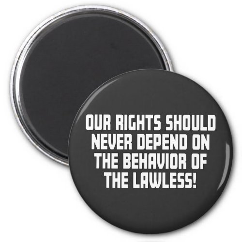 Our Rights Should Never Depend On The Behavior Magnet