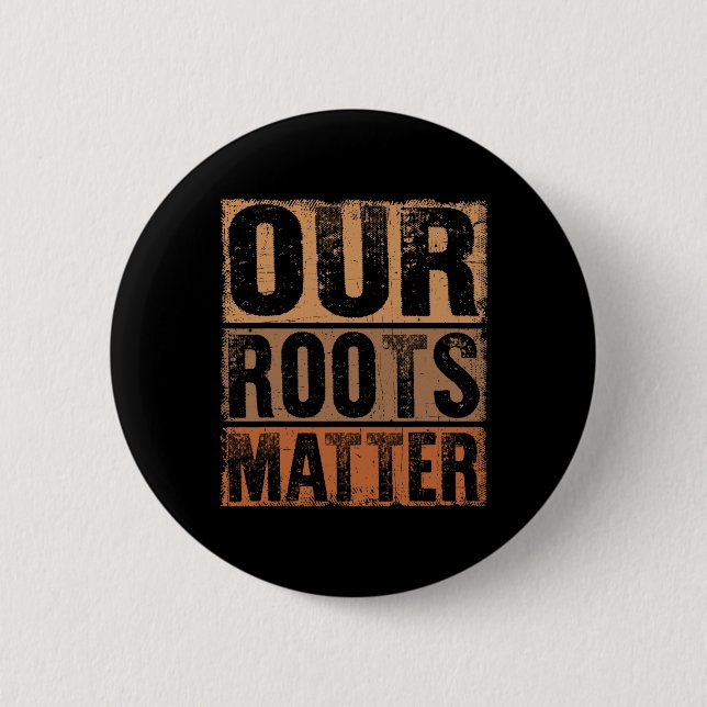 Our Roots Problem Empower Equality And Justice  Button (Front)