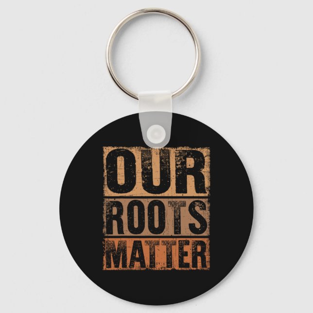 Our Roots Problem Empower Equality And Justice  Keychain (Front)