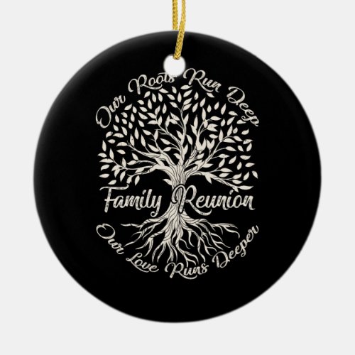 Our Roots Run Deep Our Love Runs Deeper Family Reu Ceramic Ornament