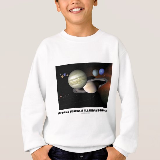 Our Solar System's Planets In Perspective Sweatshirt