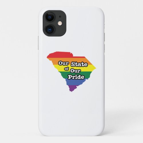 Our State of Our Pride  South Carolina iPhone 11 Case