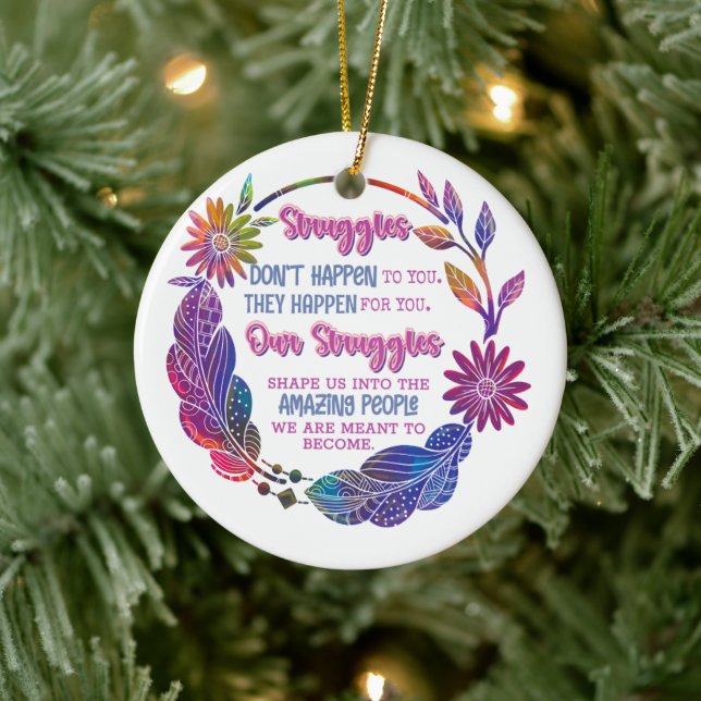 Our Struggles Shape Us Into The Amazing People Ceramic Ornament (Tree)