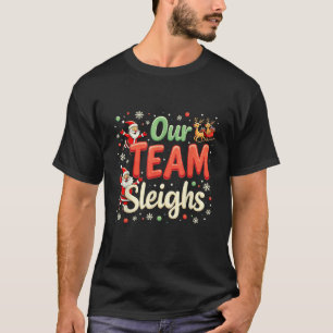 Our Team Sleighs Cheerful Santa Reindeers Team Sle T-Shirt