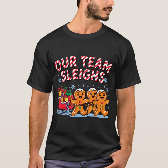 Our Team Sleighs Christmas Gingerbread And Xmas Sq T-Shirt (Front)