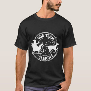 Our Team Sleighs Christmas Reindeers Santa's Long  T-Shirt