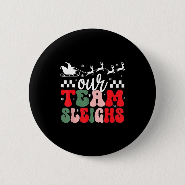 Our Team Sleighs Christmas Reindeers Santa's Worke Button (Front)