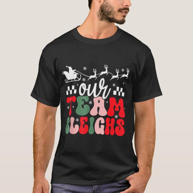 Our Team Sleighs Christmas Reindeers Santa's Worke T-Shirt (Front)