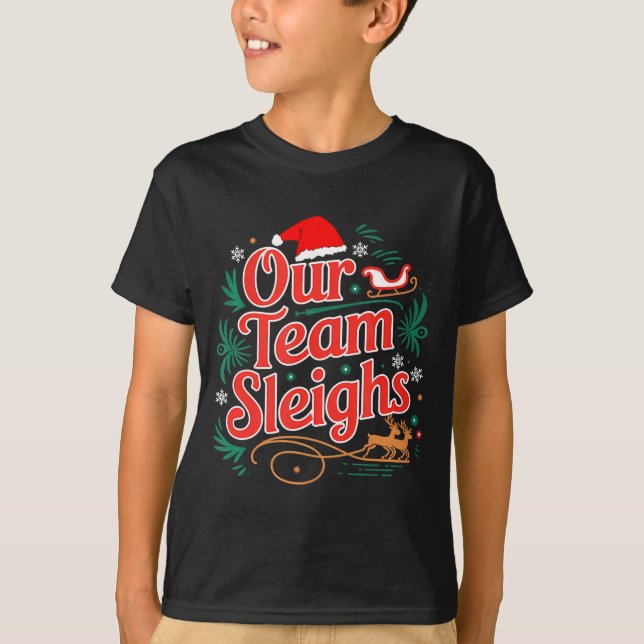 Our Team Sleighs Christmas Reindeers Santa's Worke T-Shirt (Front)