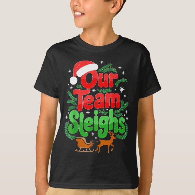 Our Team Sleighs Christmas Reindeers Santa's Worke T-Shirt (Front)