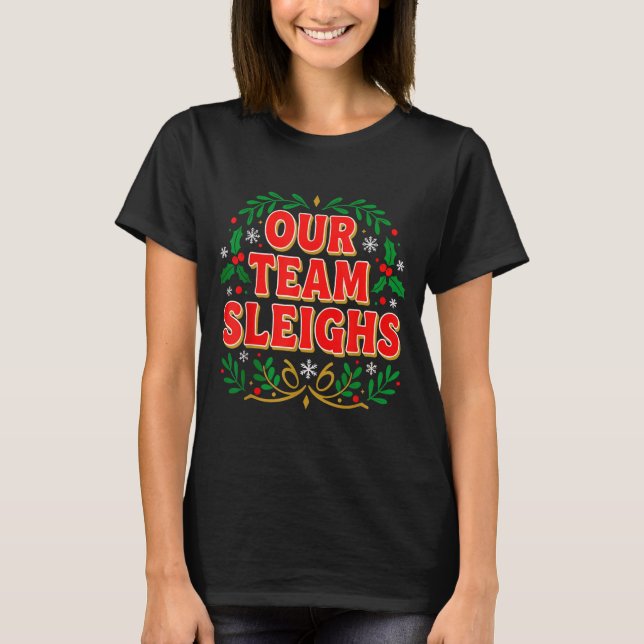 Our Team Sleighs Christmas Shirts, Festive Office  T-Shirt (Front)