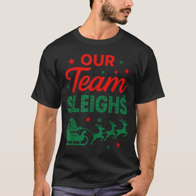 Our Team Sleighs Christmas Work Team Matching  T-Shirt (Front)
