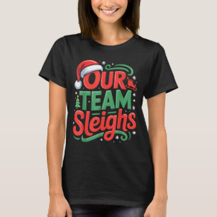 Our Team Sleighs Funny Christmas Reindeers Xmas  T-Shirt