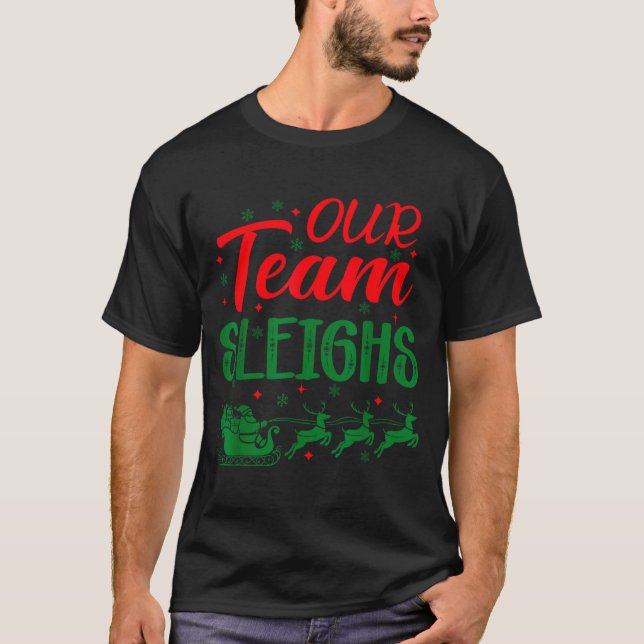 Our Team Sleighs Funny Christmas Work Team Holiday T-Shirt (Front)