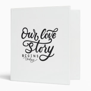 **OUR TRUE LOVE STORY BEGINS** 3 RING BINDER