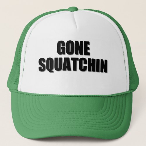 Our very best seller Bobos GONE SQUATCHIN Trucker Hat