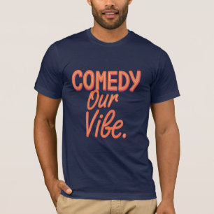 Our Vibe is Comedy – Humorous Graphic T-Shirt