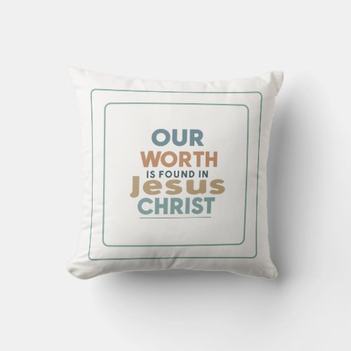 Our Worth Is Found In Jesus Christ Throw Pillow