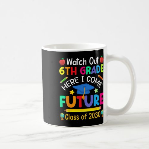 Out 6th Grade Here I Come Future Cl Of 2030 Kids  Coffee Mug