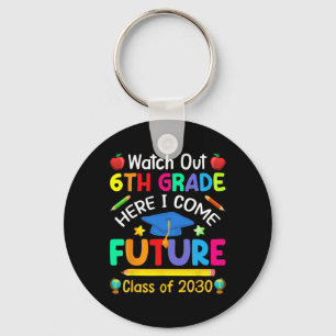Out 6th Grade Here I Come Future Cl Of 2030 Kids Keychain