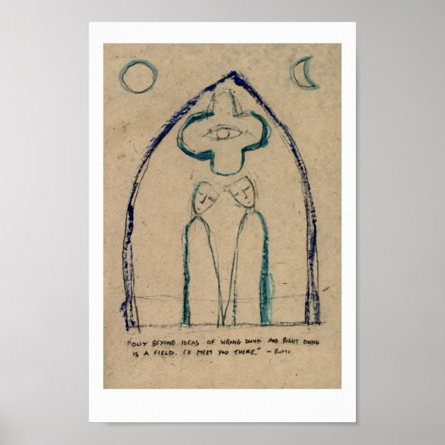Out Beyond ideas of wrong doing ~ Rumi. Poster (Front)