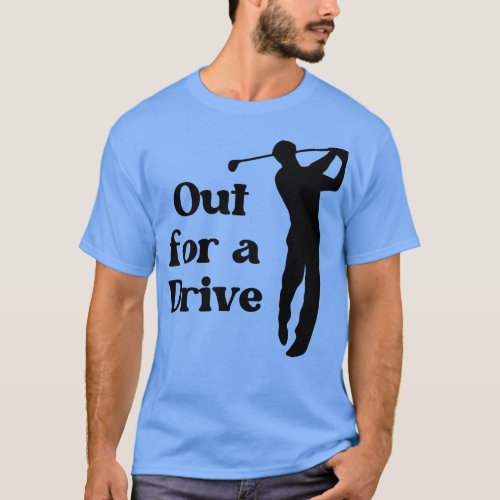 Out for a Drive Golf T_Shirt