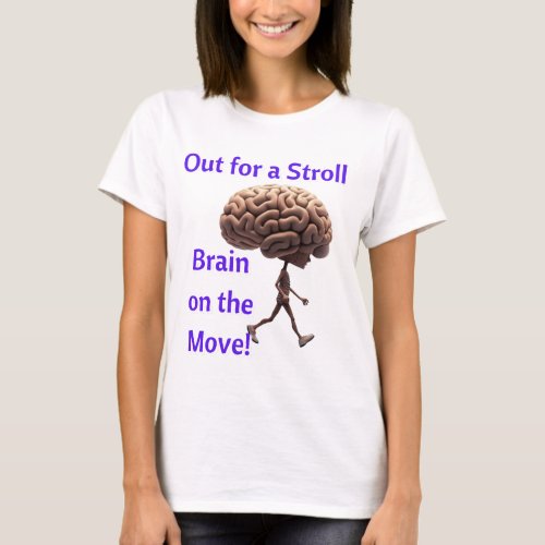 Out for a Stroll Brain on the Move T_shirt