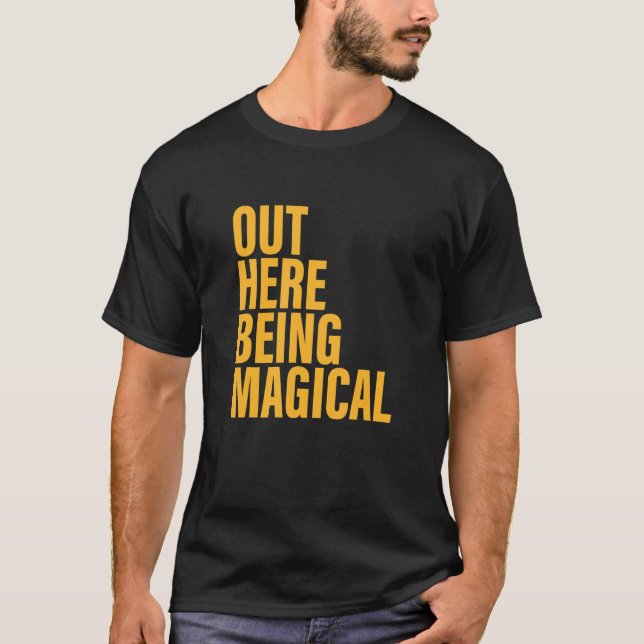 Out Here Being Magical Apparel T-Shirt (Front)