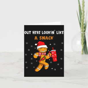 Out Here Looking Like A Snack Funny Gingerbread Ch Card