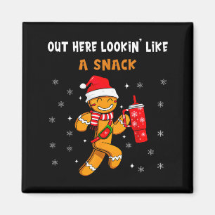 Out Here Looking Like A Snack Funny Gingerbread Ch Magnet