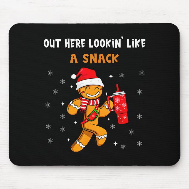 Out Here Looking Like A Snack Funny Gingerbread Ch Mouse Pad (Front)