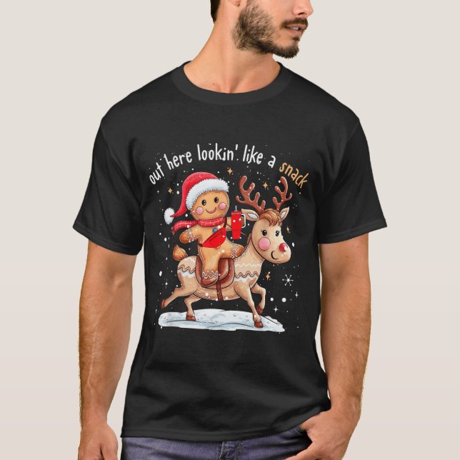 Out Here Looking Like A Snack Funny Xmas Gingerbre T-Shirt (Front)