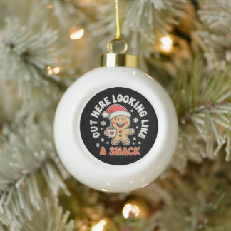 Out Here Looking Like A Snack Gingerbread Coffee Ceramic Ball Christmas Ornament