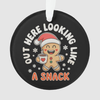 Out Here Looking Like A Snack Gingerbread Coffee Ornament