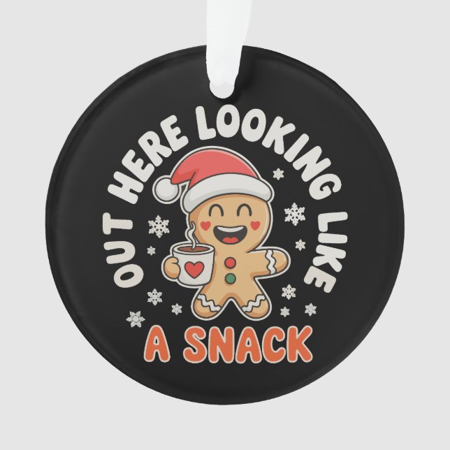 Out Here Looking Like A Snack Gingerbread Coffee Ornament (Front)
